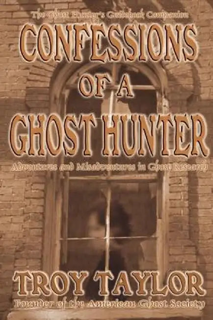 Confessions of a Ghost Hunter by Troy Taylor