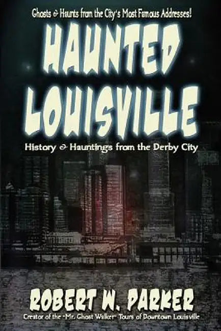 Haunted Louisville by Robert W. Parker