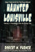 Haunted Louisville by Robert W. Parker