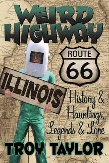Weird Highway: Illinois by Troy Taylor