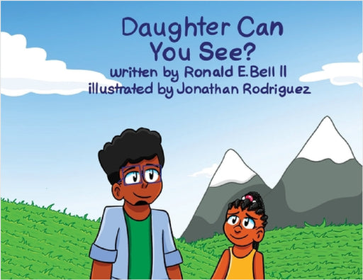 Daughter can you see? by Ronald E. Bell, Jonathan Rodriguez, Nia Bell