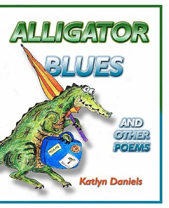 Alligator Blues: And Other Poems by Katlyn Daniels