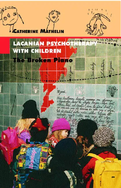 Lacanian Psychotherapy With Children: The Broken Piano by Catherine Mathelin