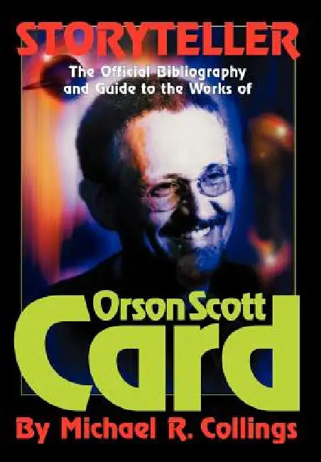 Storyteller: The Official Guide to the Works of Orson Scott Card by Michael R. Collings, Orson Scott Card