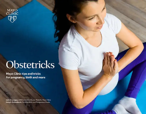 Obstetricks: A Mayo Clinic Toolkit of Childbirth Tips and by Julie Lamppa