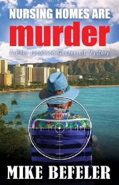 Nursing Homes are Murder by Mike Befeler