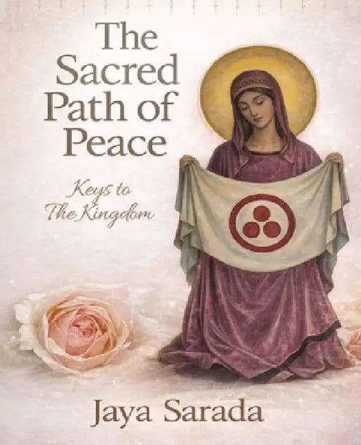 The Sacred Path Of Peace: Keys To The Kingdom by Jaya Sarada