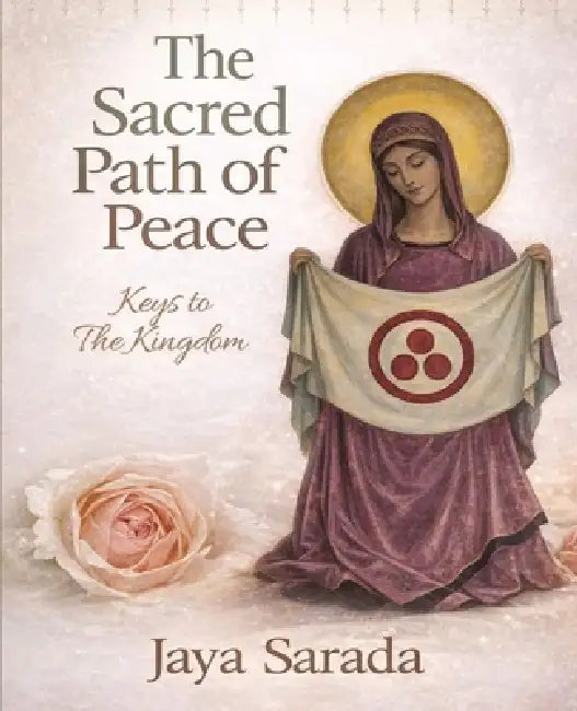 The Sacred Path of Peace: Keys To The Kingdom by Jaya Sarada