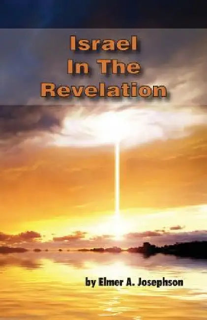 Israel In The Revelation by Elmer a. Josephson