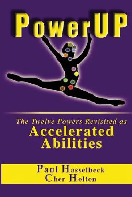 PowerUP: The Twelve Powers Revisited as Accelerated Abilities by Paul Hasselbeck, Cher Holton