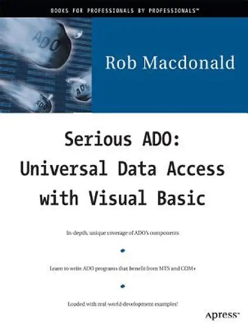 Serious ADO: Universal Data Access with Visual Basic [With CD-ROM] by Rob MacDonald