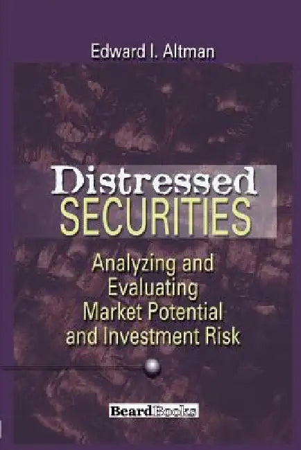 Distressed Securities: Analyzing and Evaluating Market Potential and Investment Risk by Edward I. Altman