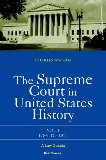 The Supreme Court in United States History: Volume One: 1789-1821 by Charles Warren