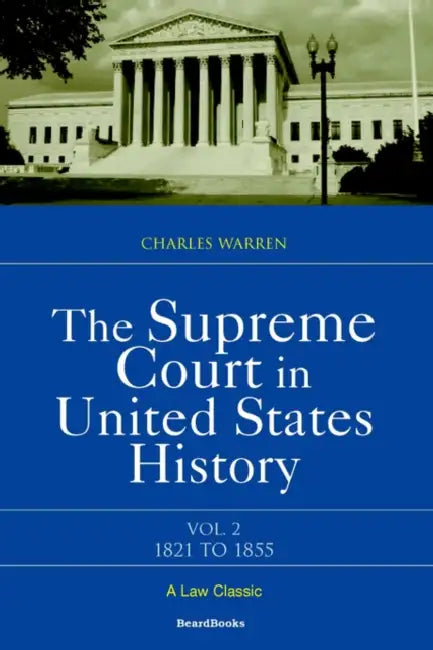 The Supreme Court in United States History: Volume Two, 1821-1855 by Charles Warren