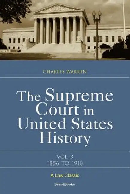 The Supreme Court in United States History: Volume Three: 1856-1918 by Charles Warren