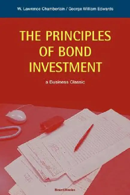 The Principles of Bond Investment by Lawrence Chamberlain, George W. Edwards