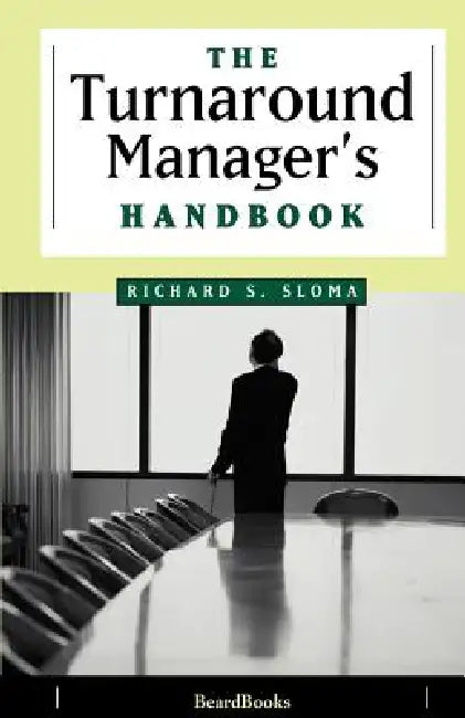 The Turnaround Manager's Handbook by Richard S. Sloma