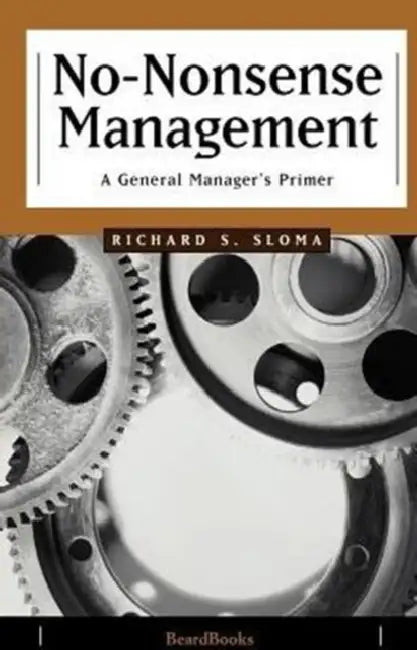 No-Nonsense Management: A General Manager's Primer by Richard S. Sloma