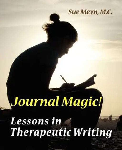 Journal Magic! Lessons in Therapeutic Writing by M. C. Sue Meyn
