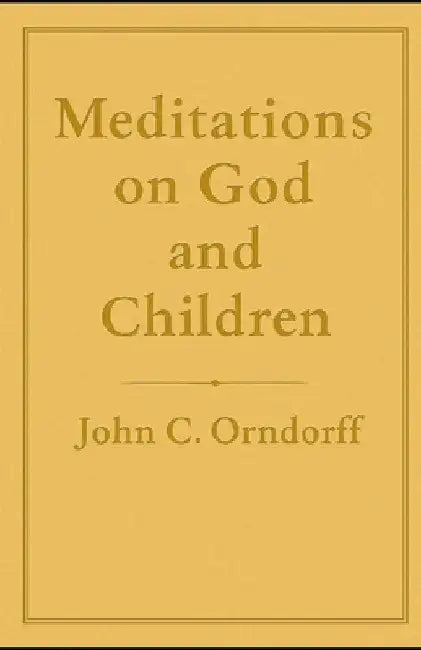 Meditations on God and Children by John Christian Orndorff