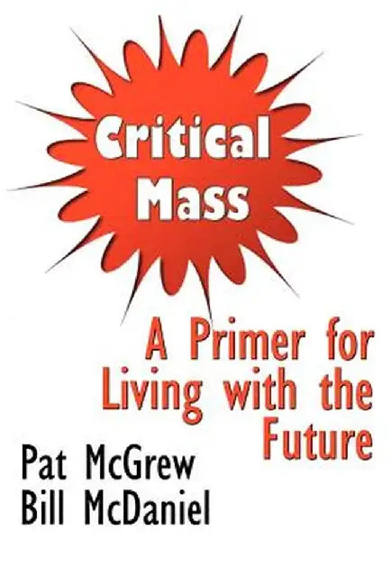 Critical Mass: A Primer for Living with the Future by Pat McGrew