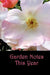 Garden Notes This Year by Betty Mackey
