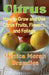Citrus: How to Grow and Use Citrus Fruits, Flowers, and Foliage by Monica Moran Brandies