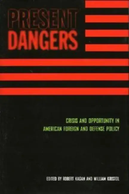 Present Dangers: Crisis and Opportunity in America's Foreign and Defense Policy by Robert Kagan, William Kristol