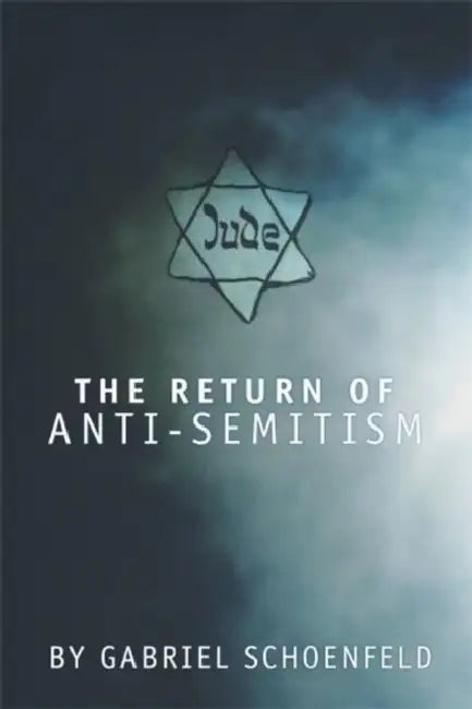 The Return of Anti-Semitism by Gabriel Schoenfeld