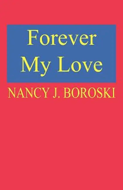 Forever My Love by Nancy J. Boroski