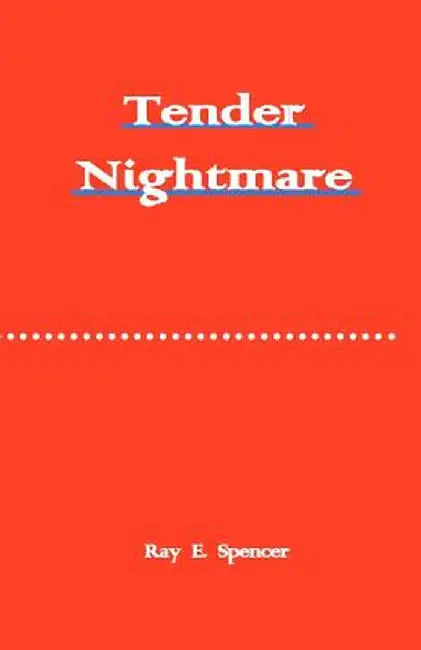 Tender Nightmare by Ray E. Spencer