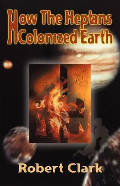 How the Heptans Colonized Earth by Robert R. Clark
