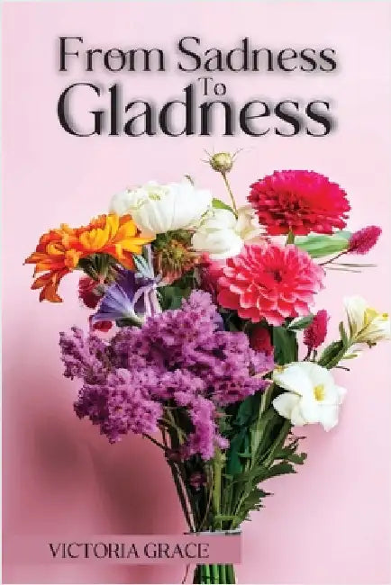 From Sadness to Gladness by Grace, Victoria