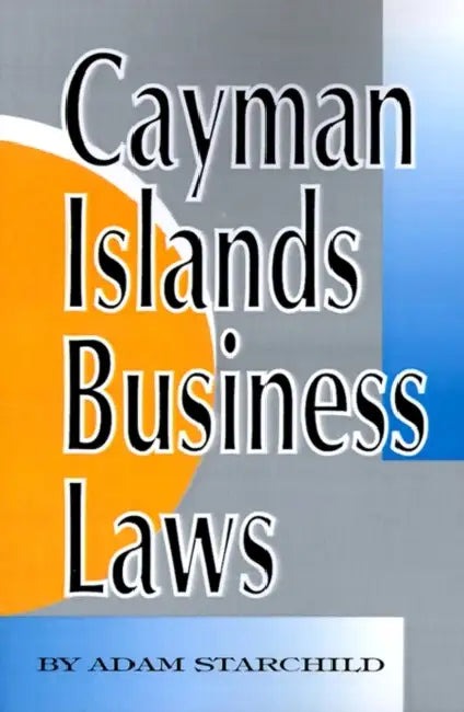 Cayman Islands Business Laws by Adam Starchild