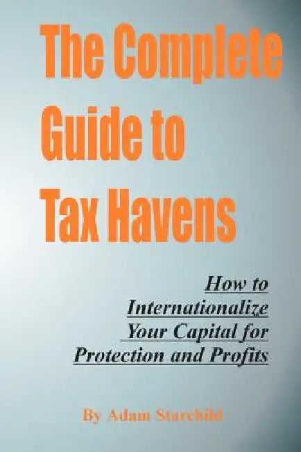 The Complete Guide to Tax Havens by Adam Starchild