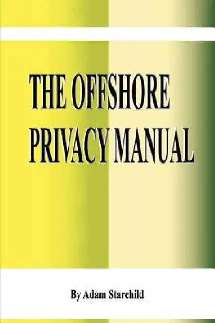 The Offshore Privacy Manual by Adam Starchild