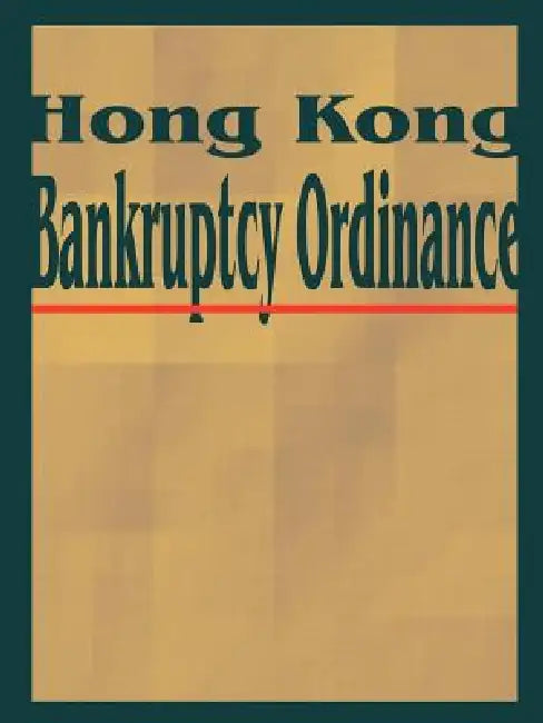 Hong Kong Bankruptcy Ordinance by International Law & Taxation Publishers