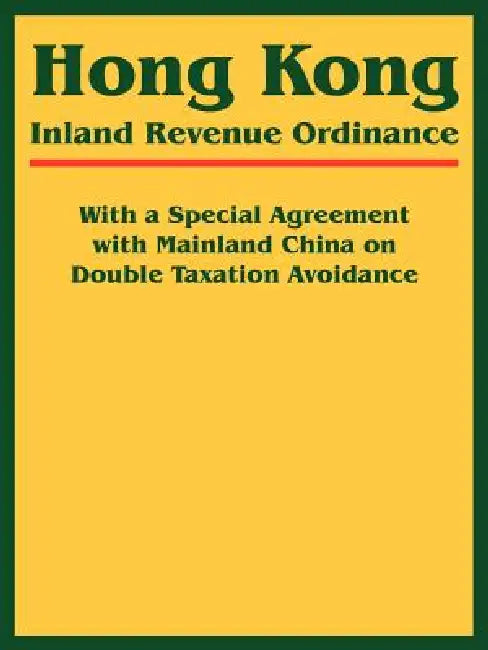Hong Kong Inland Revenue Ordinance by International Law & Taxation Publishers