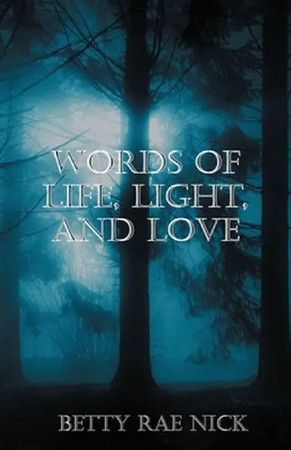 Words of Life, Light, and Love by Betty Rae Nick