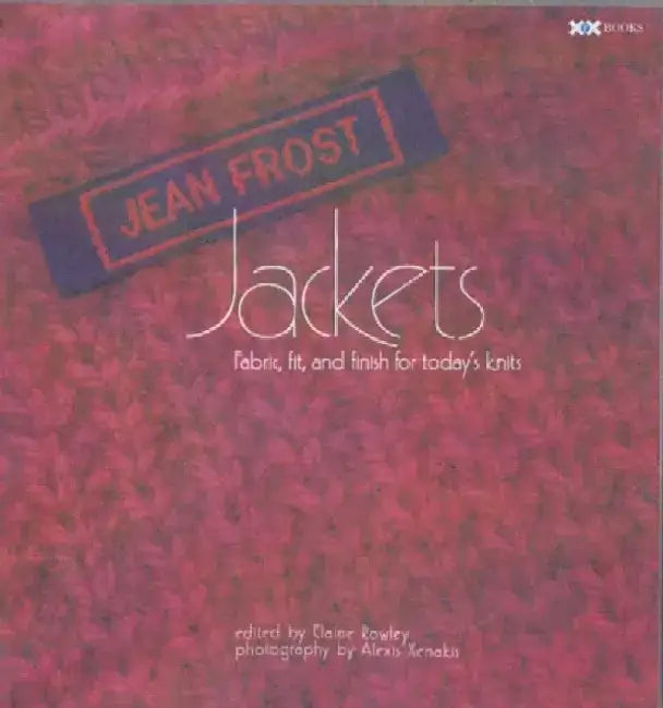 Jean Frost Jackets: Fabric, Fit, and Finish for Today's Knits by Jean Frost