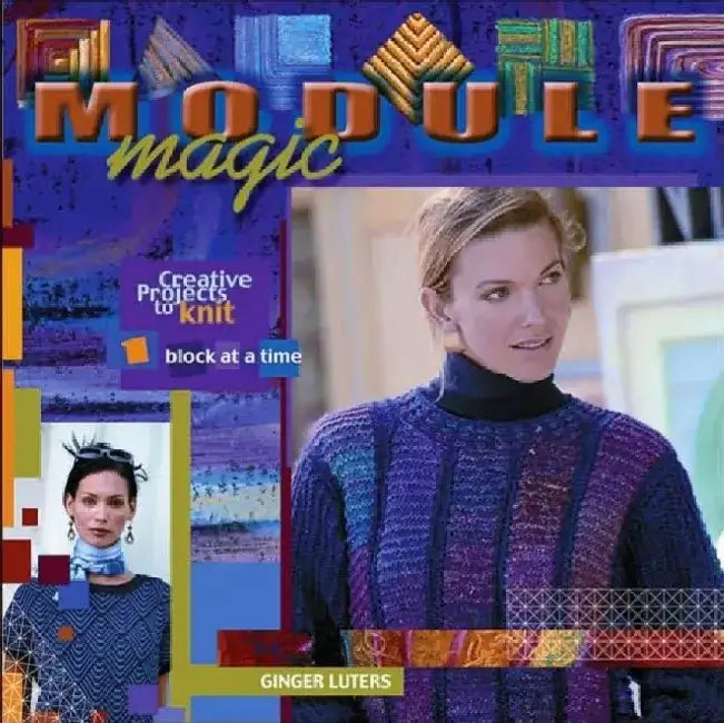 Module Magic: Creative Projects to Knit One Block at a Time by Ginger Luters