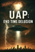 Uap: End Time Delusion: Exposing the Final Supernatural Counterfeit by Joseph Jordan
