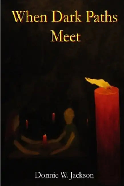 When Dark Paths Meet by Donnie W. Jackson