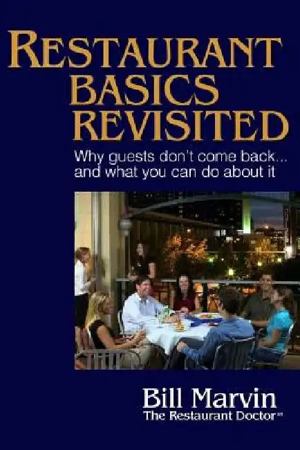 Restaurant Basics Revisited: Why Guests Don't Come Back ... and What You Can Do About It by Bill Marvin