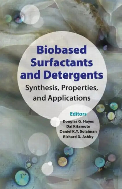 Biobased Surfactants and Detergents: Synthesis, Properties, and Applications by Douglas Hayes