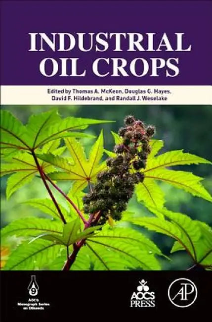Industrial Oil Crops by Douglas Hayes, David Hildebrand, Randall J.Weselake