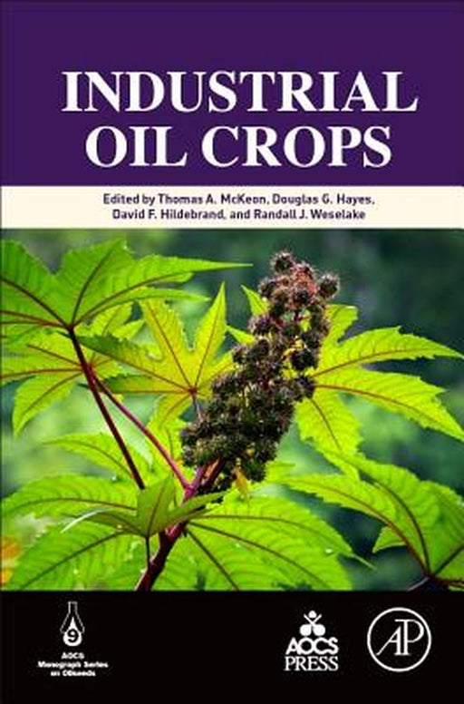 Industrial Oil Crops by Douglas Hayes, David Hildebrand, Randall J.Weselake