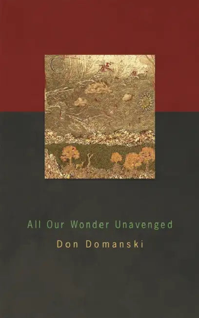 All Our Wonder Unavenged by Don Domanski