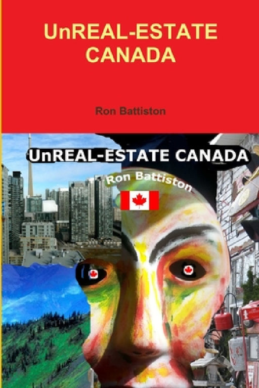 UnREAL-ESTATE CANADA by Ron Battiston