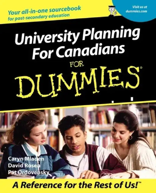 University Planning for Canadians for Dummies by Caryn Mladen, David Rosen, Pat Ordovensky